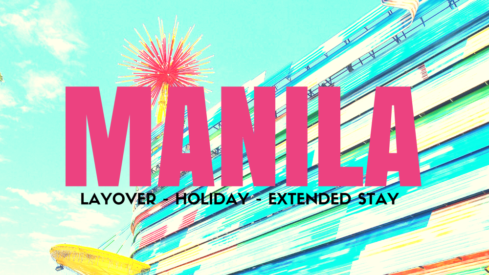 Manila Travel Guide Itineraries For A Layover, A Few Days, Or An